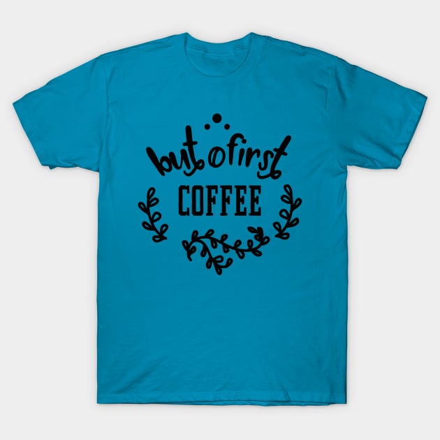 But First Coffee T-Shirt by TeeBunny17